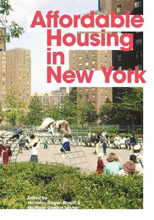 Affordable Housing in New York – The People, Places, and Policies That Transformed a City de Nicholas Dagen Bloom