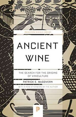 Ancient Wine – The Search for the Origins of Viniculture de Patrick E. McGovern