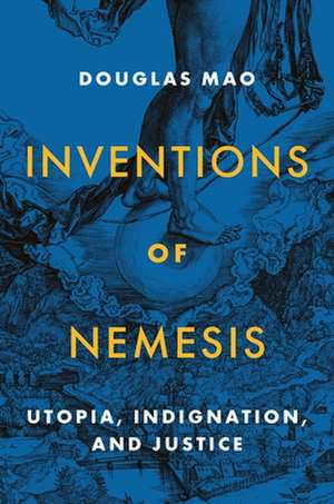 Inventions of Nemesis – Utopia, Indignation, and Justice de Douglas Mao