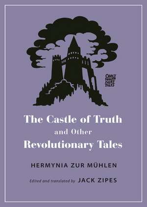 The Castle of Truth and Other Revolutionary Tales de Hermynia Zur Mühlen