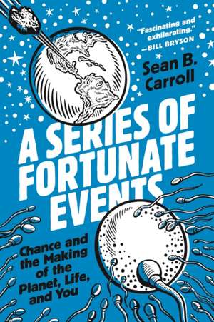 A Series of Fortunate Events – Chance and the Making of the Planet, Life, and You de Sean B. Carroll