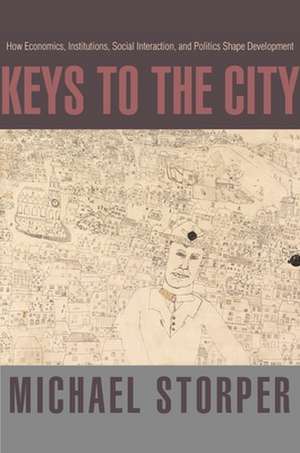 Keys to the City – How Economics, Institutions, Social Interaction, and Politics Shape Development de Michael Storper