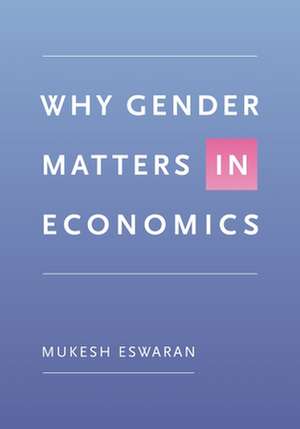 Why Gender Matters in Economics de Mukesh Eswaran