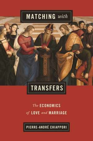 Matching with Transfers – The Economics of Love and Marriage de Pierre–andré Chiappori