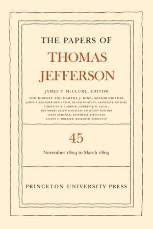 The Papers of Thomas Jefferson, Volume 45 – 11 November 1804 to 8 March 1805 de Thomas Jefferson