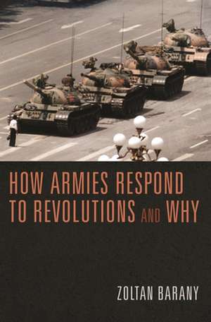 How Armies Respond to Revolutions and Why de Zoltan Barany