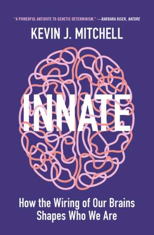 Innate – How the Wiring of Our Brains Shapes Who We Are de Kevin J. Mitchell