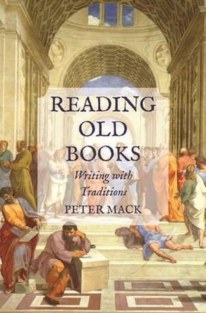 Reading Old Books – Writing with Traditions de Peter Mack