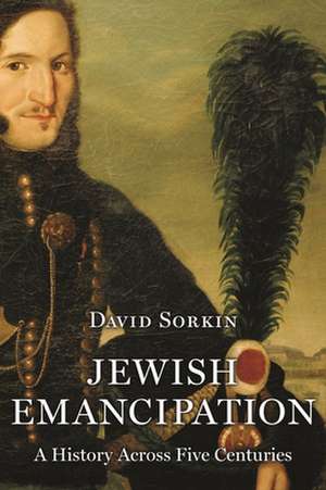 Jewish Emancipation – A History across Five Centuries de David Sorkin