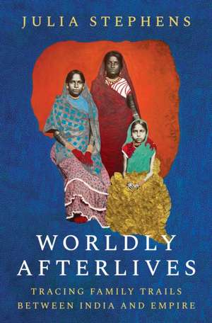 Worldly Afterlives de Julia Stephens