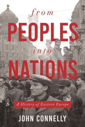 From Peoples into Nations – A History of Eastern Europe de John Connelly