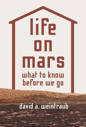 Life on Mars – What to Know Before We Go de David A. Weintraub