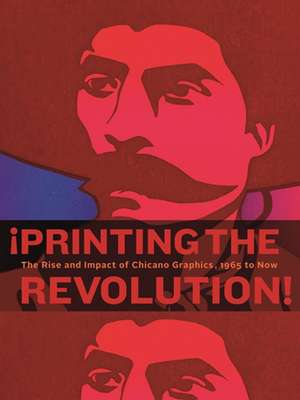 ¡Printing the Revolution! – The Rise and Impact of Chicano Graphics, 1965 to Now de Claudia E. Zapata