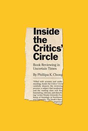 Inside the Critics′ Circle – Book Reviewing in Uncertain Times de Phillipa K. Chong