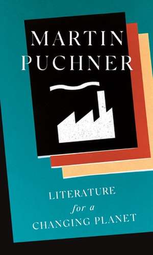 Literature for a Changing Planet de Martin Puchner