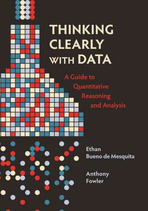 Thinking Clearly with Data – A Guide to Quantitative Reasoning and Analysis de Ethan Bueno De Mesqui