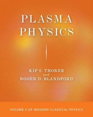 Plasma Physics – Volume 4 of Modern Classical Physics de Kip S. Thorne