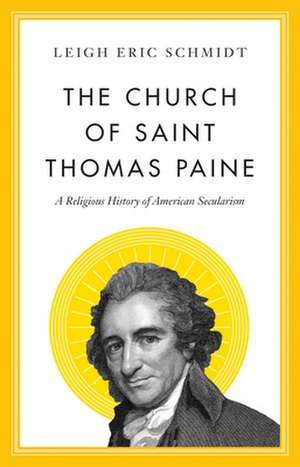 The Church of Saint Thomas Paine – A Religious History of American Secularism de Leigh Eric Schmidt