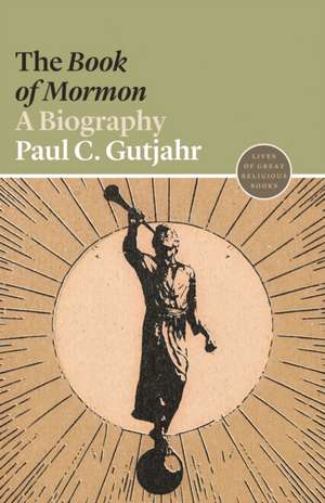 The Book of Mormon – A Biography de Paul C. Gutjahr