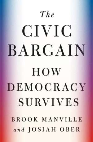 The Civic Bargain – How Democracy Survives de Brook Manville