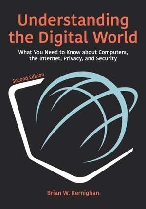 Understanding the Digital World – What You Need to Know about Computers, the Internet, Privacy, and Security, Second Edition de Brian W. Kernighan