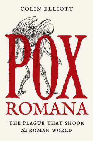 Pox Romana – The Plague That Shook the Roman World de Colin Elliott