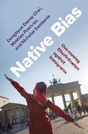 Native Bias – Overcoming Discrimination against Immigrants de Donghyun Danny Choi