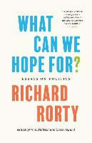 What Can We Hope For? – Essays on Politics de Richard Rorty