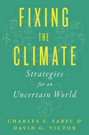 Fixing the Climate – Strategies for an Uncertain World de Charles F. Sabel