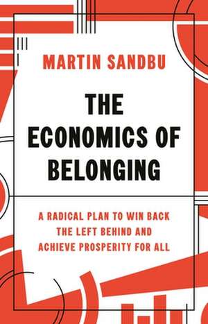 The Economics of Belonging – A Radical Plan to Win Back the Left Behind and Achieve Prosperity for All de Martin Sandbu