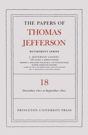 The Papers of Thomas Jefferson, Retirement Series Volume 18: 1 December 1821 to 15 September 1822 de Thomas Jefferson