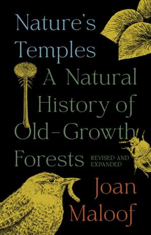 Nature′s Temples – A Natural History of Old–Growth Forests Revised and Expanded de Joan Maloof