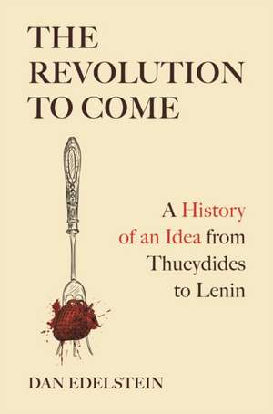 The Revolution to Come de Dan Edelstein