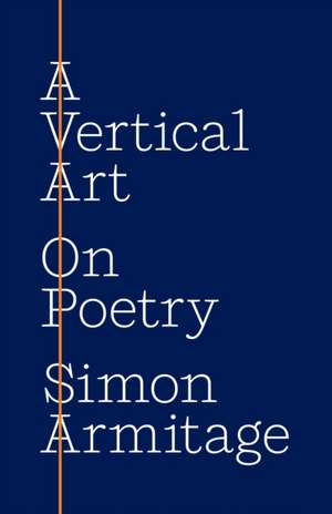 A Vertical Art – On Poetry de Simon Armitage