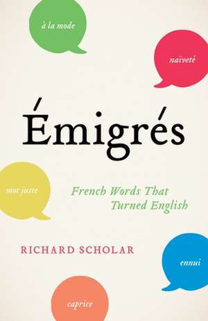 Emigrés – French Words That Turned English de Richard Scholar