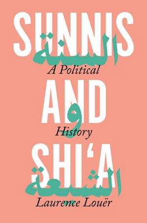 Sunnis and Shi′a – A Political History de Laurence Louër