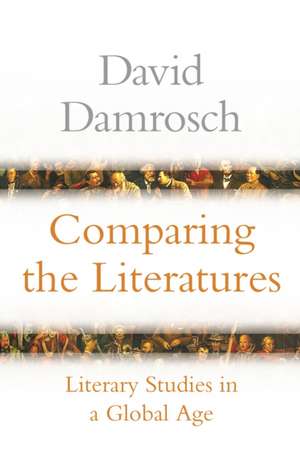 Comparing the Literatures – Literary Studies in a Global Age de David Damrosch