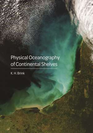 Physical Oceanography of Continental Shelves de K.h. Brink