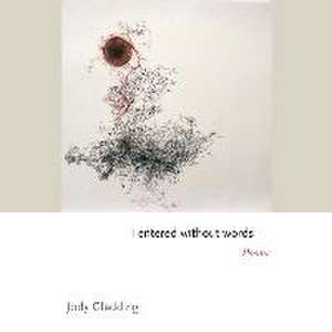 I entered without words – Poems de Jody Gladding