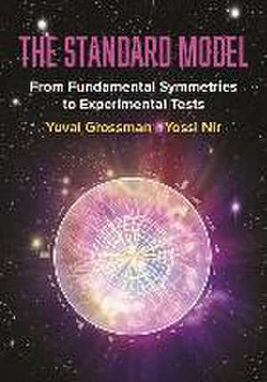 The Standard Model – From Fundamental Symmetries to Experimental Tests de Yuval Grossman