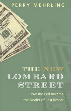 The New Lombard Street – How the Fed Became the Dealer of Last Resort de Perry Mehrling