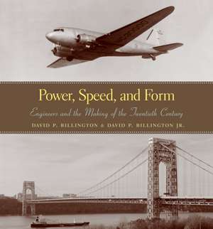 Power, Speed, and Form – Engineers and the Making of the Twentieth Century de David P. Billington