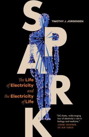 Spark – The Life of Electricity and the Electricity of Life de Timothy J. Jorgensen