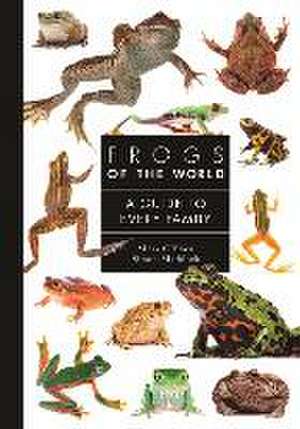 Frogs of the World – A Guide to Every Family de Mark O′shea