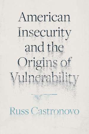 American Insecurity and the Origins of Vulnerability de Russ Castronovo