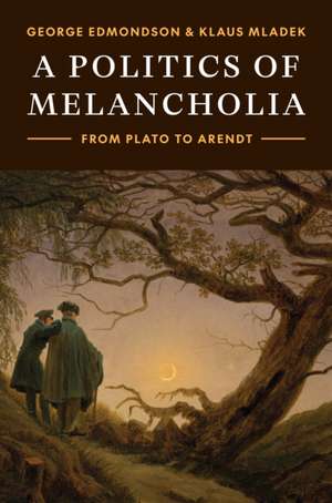 A Politics of Melancholia – From Plato to Arendt de George Edmondson