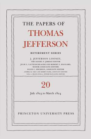 The Papers of Thomas Jefferson, Retirement Series, Volume 20 – 1 July 1823 to 31 March 1824 de Thomas Jefferson