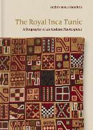 The Royal Inca Tunic – A Biography of an Andean Masterpiece de Andrew James Hamilton