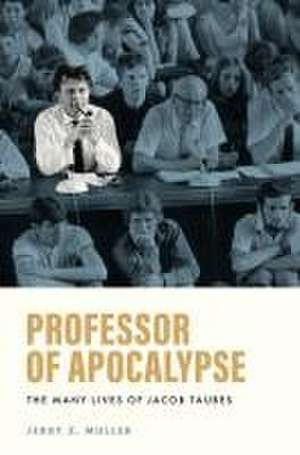 Professor of Apocalypse – The Many Lives of Jacob Taubes de Jerry Z. Muller