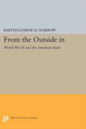 From the Outside In – World War II and the American State de Bartholomew H. Sparrow